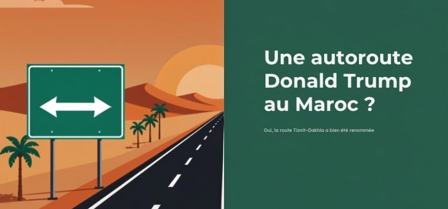 Une « autoroute Donald Trump » au Maroc ? Oui, et c’est signé Mohammed VI